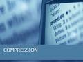 COMPRESSION. Compression in General: Why Compress? So Many Bits, So Little Time (Space) CD audio rate: 2 * 2 * 8 * 44100 = 1,411,200 bps CD audio storage: