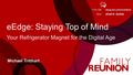 Blog.kw.com/livefeed #KWFR #KWRI FOLLOW TALK eEdge: Staying Top of Mind Your Refrigerator Magnet for the Digital Age Michael Tritthart.