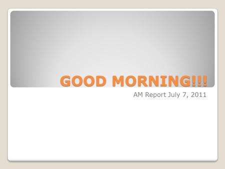 GOOD MORNING!!! AM Report July 7, 2011. CT Neck 1.7x1.1x2.7 cm abscess within the left parapharyngeal space with mild impression on the airway; moderate.