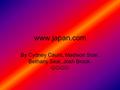 Www.japan.com By Cydney Caunt, Madison Soar, Bethany Seal, Josh Brook.