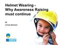 Helmet Wearing - Why Awareness Raising must continue By Christa Weichert.