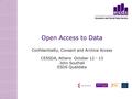 Open Access to Data Confidentiality, Consent and Archive Access CESSDA, Athens October 12 - 13 John Southall ESDS Qualidata.