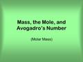 Mass, the Mole, and Avogadro’s Number (Molar Mass)