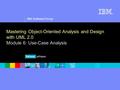 1 IBM Software Group ® Mastering Object-Oriented Analysis and Design with UML 2.0 Module 6: Use-Case Analysis.