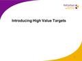 1 Introducing High Value Targets. 2 Curricular Targets should be:  Prioritised within planning and teaching  Known by all involved adults  Shared and.