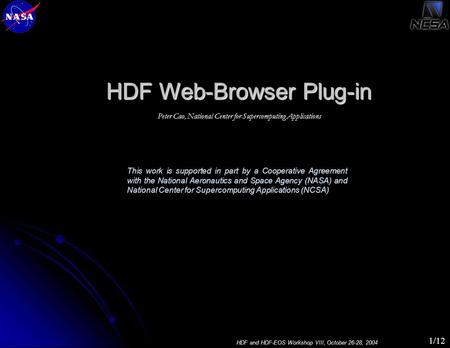 HDF and HDF-EOS Workshop VIII, October 26-28, 2004 1/12 Peter Cao, National Center for Supercomputing Applications This work is supported in part by a.