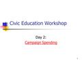 1 Civic Education Workshop Day 2: Campaign Spending.