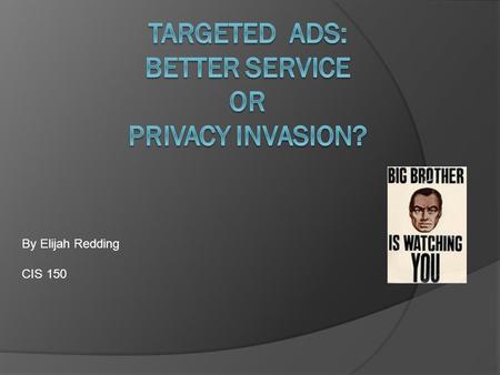 By Elijah Redding CIS 150. A New Kind of Ad: Customized to Your Interests With the internet being one of the top choices for advertising, marketers are.