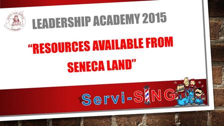 LEADERSHIP ACADEMY 2015 “RESOURCES AVAILABLE FROM SENECA LAND”