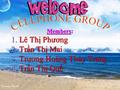 Members: 1.Lê Thị Phương 2.Trần Thị Mai 3.Trương Hoàng Thùy Trang 4.Trần Thị Quế.