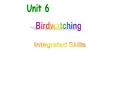 Integrated skills. 1 ） Where is Zhalong? 2 ） Why is Zhalong a special place? 3) What does the area provide for wildlife? 4)Do all the birds live in Zhalong.