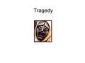 Tragedy. A literary tragedy presents courageous individuals who confront powerful forces within or outside themselves with a dignity that reveals the.