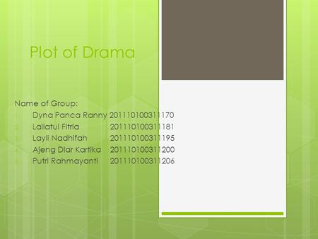 Plot of Drama Name of Group: 1. Dyna Panca Ranny 201110100311170 2. Lailatul Fitria201110100311181 3. Layli Nadhifah 201110100311195 4. Ajeng Diar Kartika201110100311200.