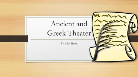 Ancient and Greek Theater By: Mrs. Bone. Origin of Theater Dance Storytelling Ritual Myth.