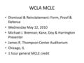 WCLA MCLE Dismissal & Reinstatement: Form, Proof & Defense Wednesday May 12, 2010 Michael J. Brennan; Kane, Doy & Harrington Presenter James R. Thompson.