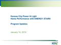 1 Kansas City Power & Light Home Performance with ENERGY STAR® Program Updates January 14, 2014.