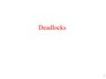 1 Deadlocks 2 Resources Examples of computer resources –printers –tape drives –tables Processes need access to resources in reasonable order Suppose.