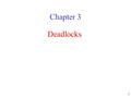 1 Deadlocks Chapter 3. 2 Resources Examples of computer resources –printers –tape drives –tables Processes need access to resources in reasonable order.