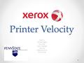 Printer Velocity Team 6 Mitchell Fiegel Tom Graf Jaclyn Fissinger Matt Leu Alejandro Buxo Sumit Zaver.