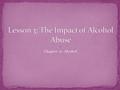 Chapter 21: Alcohol. One-fifth of all teen drivers involved in fatal car accidents have a blood alcohol concentration of 0.01 percent. If you under the.