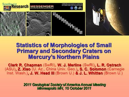 Clark R. Chapman W. J. Merline, L. R. Ostrach, Z. Xiao, S. C. Solomon, J. W. Head III & J. L. Whitten Clark R. Chapman (SwRI), W. J. Merline (SwRI), L.