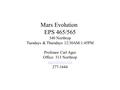 Mars Evolution EPS 465/565 340 Northrop Tuesdays & Thursdays 12:30AM-1:45PM Professor Carl Agee Office: 313 Northrop 277-1644.