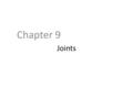 Joints Chapter 9. Objectives Be able to define an articulation and arthrology Know the four main categories of articulations and their sub categories.