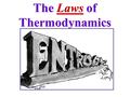 The Laws of Thermodynamics. The Zeroth Law of Thermodynamics “If two systems are separately in thermal equilibrium with a third system, they are in thermal.