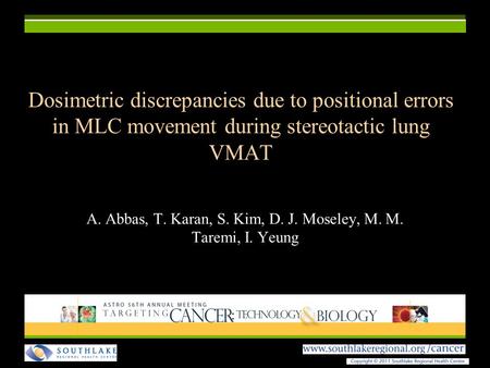 Dosimetric discrepancies due to positional errors in MLC movement during stereotactic lung VMAT A. Abbas, T. Karan, S. Kim, D. J. Moseley, M. M. Taremi,