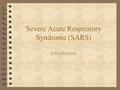 Severe Acute Respiratory Syndrome (SARS) Introduction.