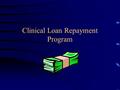 Clinical Loan Repayment Program. Public Health Improvement Act (P.L. 106-505) Title II, Clinical Research Enhancement Act Included requirement for the.