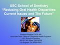 USC School of Dentistry “Reducing Oral Health Disparities: Current Issues and The Future” Roseann Mulligan, DDS, MS Associate Dean, Office of Community.