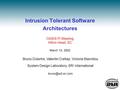 Intrusion Tolerant Software Architectures Bruno Dutertre, Valentin Crettaz, Victoria Stavridou System Design Laboratory, SRI International