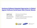 Hardware-Software Integrated Approaches to Defend Against Software Cache-based Side Channel Attacks Jingfei Kong* University of Central Florida Onur Acıiçmez.