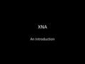 XNA An Introduction. What XNA is… Microsoft® XNA™ is composed of industry- leading software, services, resources, and communities focused on enabling.