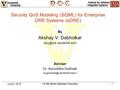 June 3, 2016 CS 388: Model Integrated Computing 1 Security QoS Modeling (SQML) for Enterprise DRE Systems (eDRE) By Akshay V. Dabholkar Adviser Dr. Aniruddha.