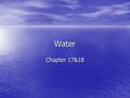 Water Chapter 17&18. The water molecule Water is a triatomic molecule. Water is a triatomic molecule. Because of the arrangement of the electrons, it.