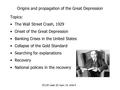 EC120 week 20, topic 15, slide 0 Origins and propagation of the Great Depression Topics: The Wall Street Crash, 1929 Onset of the Great Depression Banking.