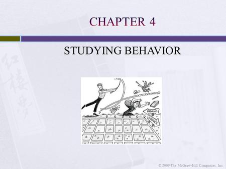 STUDYING BEHAVIOR © 2009 The McGraw-Hill Companies, Inc.