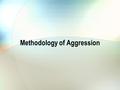 Methodology of Aggression. How to study Aggression? Real-world Advantages Naturally occurring No experimenter bias Disadvantages Dangerous Unethical No.