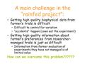 A main challenge in the “rainfed project”: Getting high quality biophysical data from farmer’s trials is difficult –Difficult to control for variation.