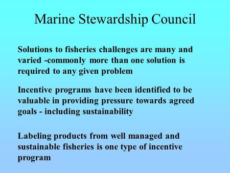 Marine Stewardship Council Solutions to fisheries challenges are many and varied -commonly more than one solution is required to any given problem Incentive.