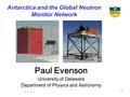 February 7, 2010 1 Antarctica and the Global Neutron Monitor Network Paul Evenson University of Delaware Department of Physics and Astronomy.