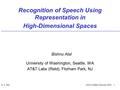 Recognition of Speech Using Representation in High-Dimensional Spaces University of Washington, Seattle, WA AT&T Labs (Retd), Florham Park, NJ Bishnu Atal.