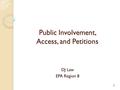 1 Public Involvement, Access, and Petitions DJ Law EPA Region 8.