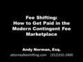 Fee Shifting: How to Get Paid in the Modern Contingent Fee Marketplace Andy Norman, Esq. attorneyfeeshifting.com (312)332-2400.