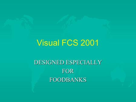 Visual FCS 2001 DESIGNED ESPECIALLY FORFOODBANKS.