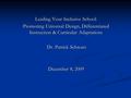 Leading Your Inclusive School: Promoting Universal Design, Differentiated Instruction & Curricular Adaptations Dr. Patrick Schwarz Dr. Patrick Schwarz.