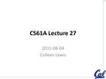 CS61A Lecture 27 2011-08-04 Colleen Lewis 1. Clicker poll Have you been reading the provided solutions? A)To labs and/or homework B)To projects C)To labs,