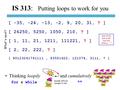 IS 313: Putting loops to work for you What's next? [ 1, 11, 21, 1211, 111221, ? ] [ -35, -24, -13, -2, 9, 20, 31, ? ] [ 2, 22, 222, ? ] [ 26250, 5250,